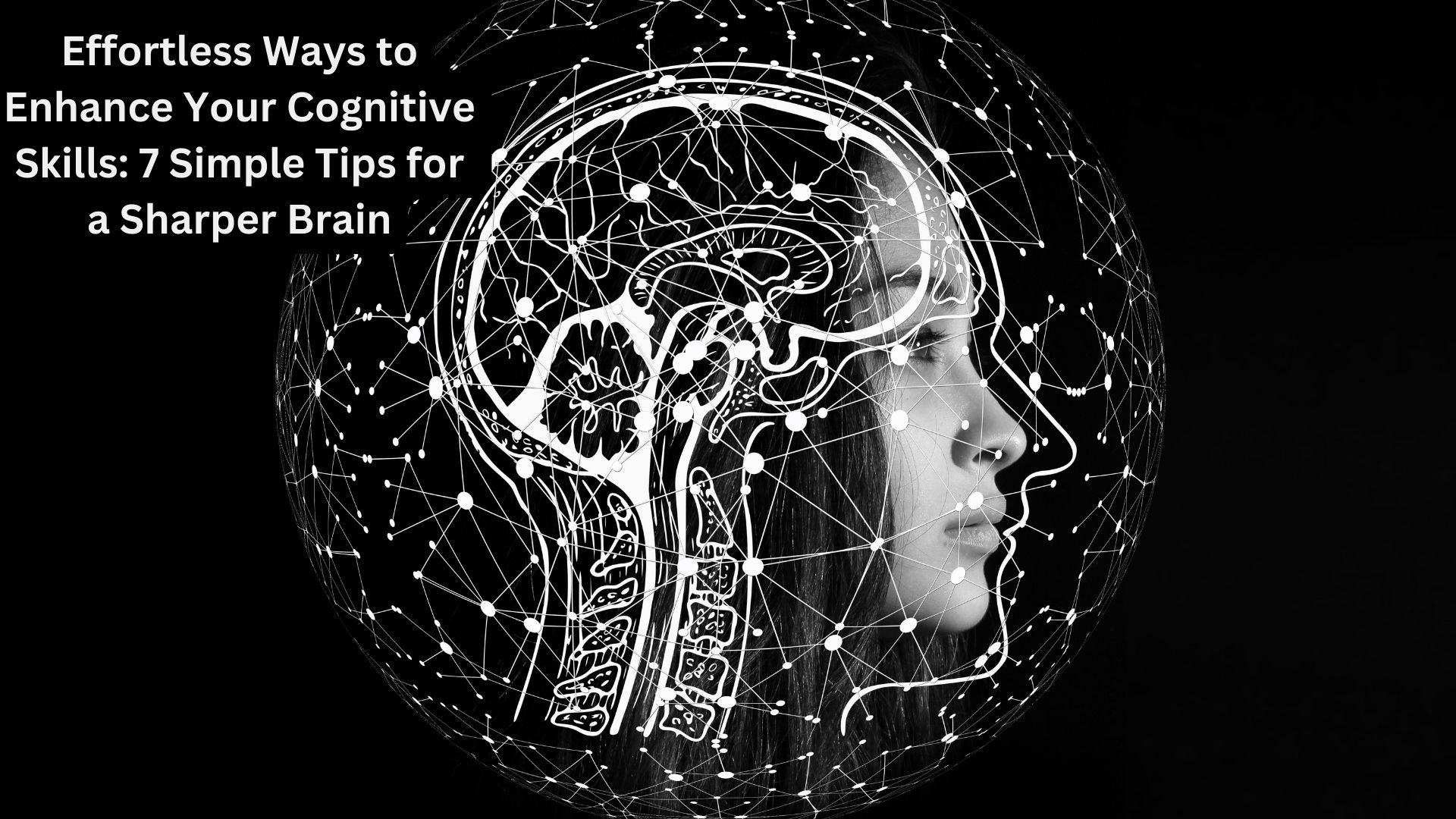 Effortless Ways to Enhance Your Cognitive Skills: 7 Simple Tips for a Sharper Brain
