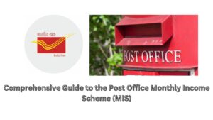 Comprehensive Guide to the Post Office Monthly Income Scheme (MIS)