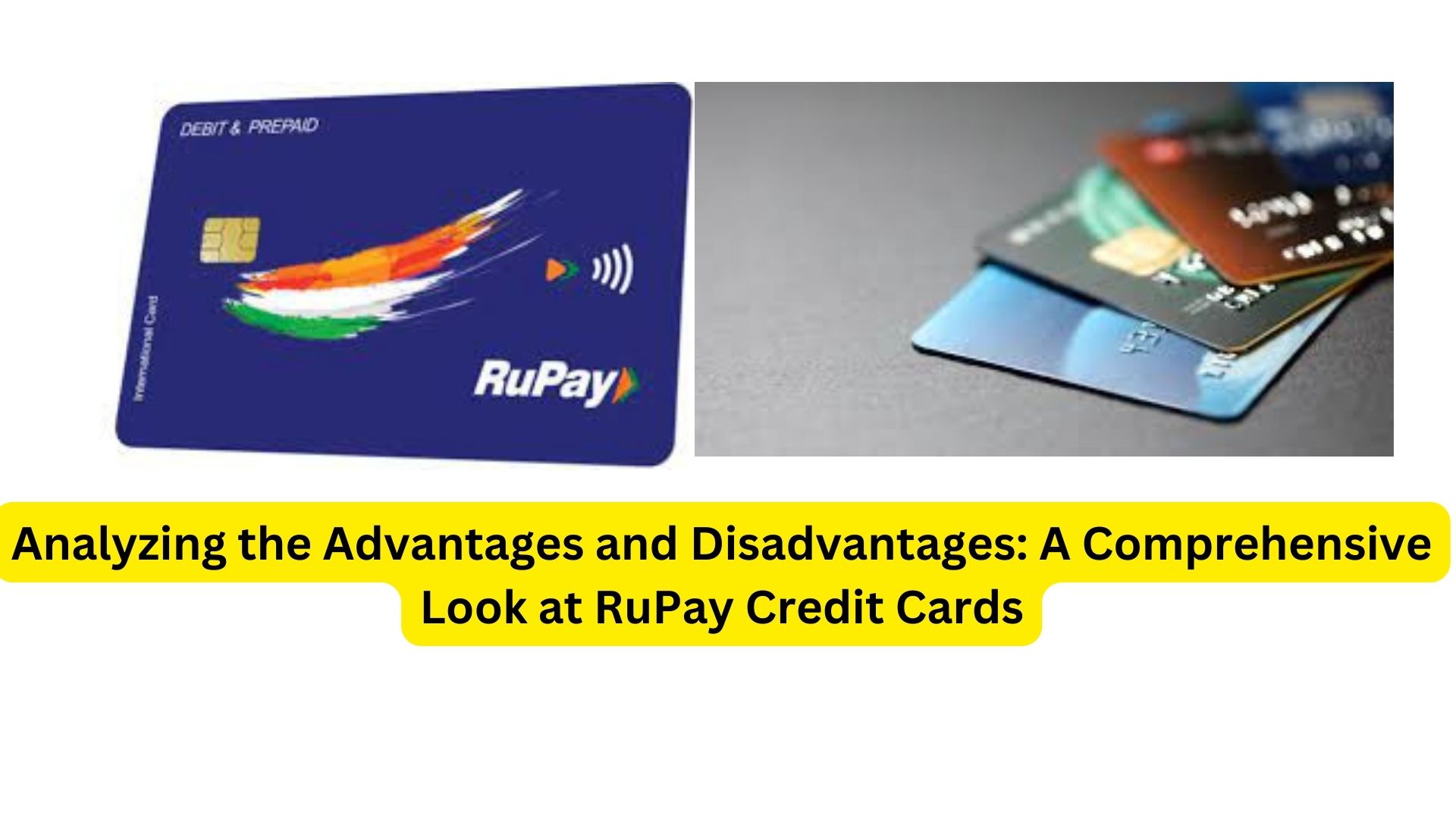 Analyzing the Advantages and Disadvantages: A Comprehensive Look at RuPay Credit Cards