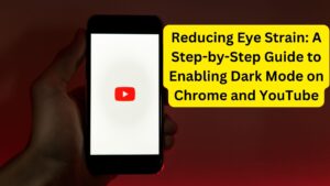 Reducing Eye Strain: A Step-by-Step Guide to Enabling Dark Mode on Chrome and YouTube