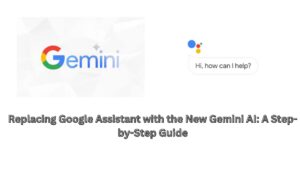 Replacing Google Assistant with the New Gemini AI: A Step-by-Step Guide