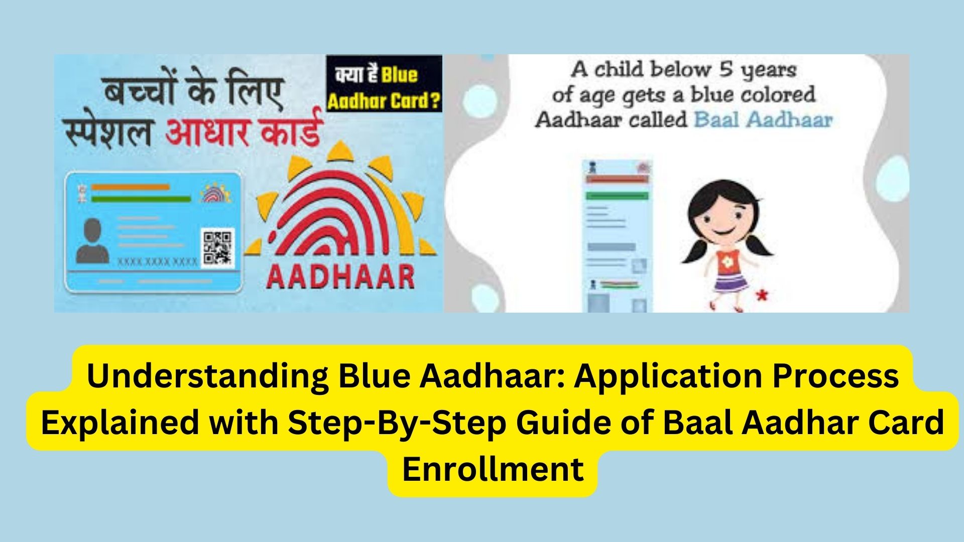 Understanding Blue Aadhaar: Application Process Explained with Step-By-Step Guide of Baal Aadhar Card Enrollment