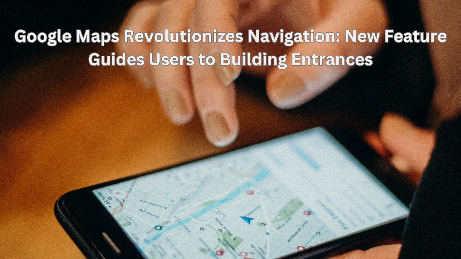 Google Maps Revolutionizes Navigation: New Feature Guides Users to Building Entrances