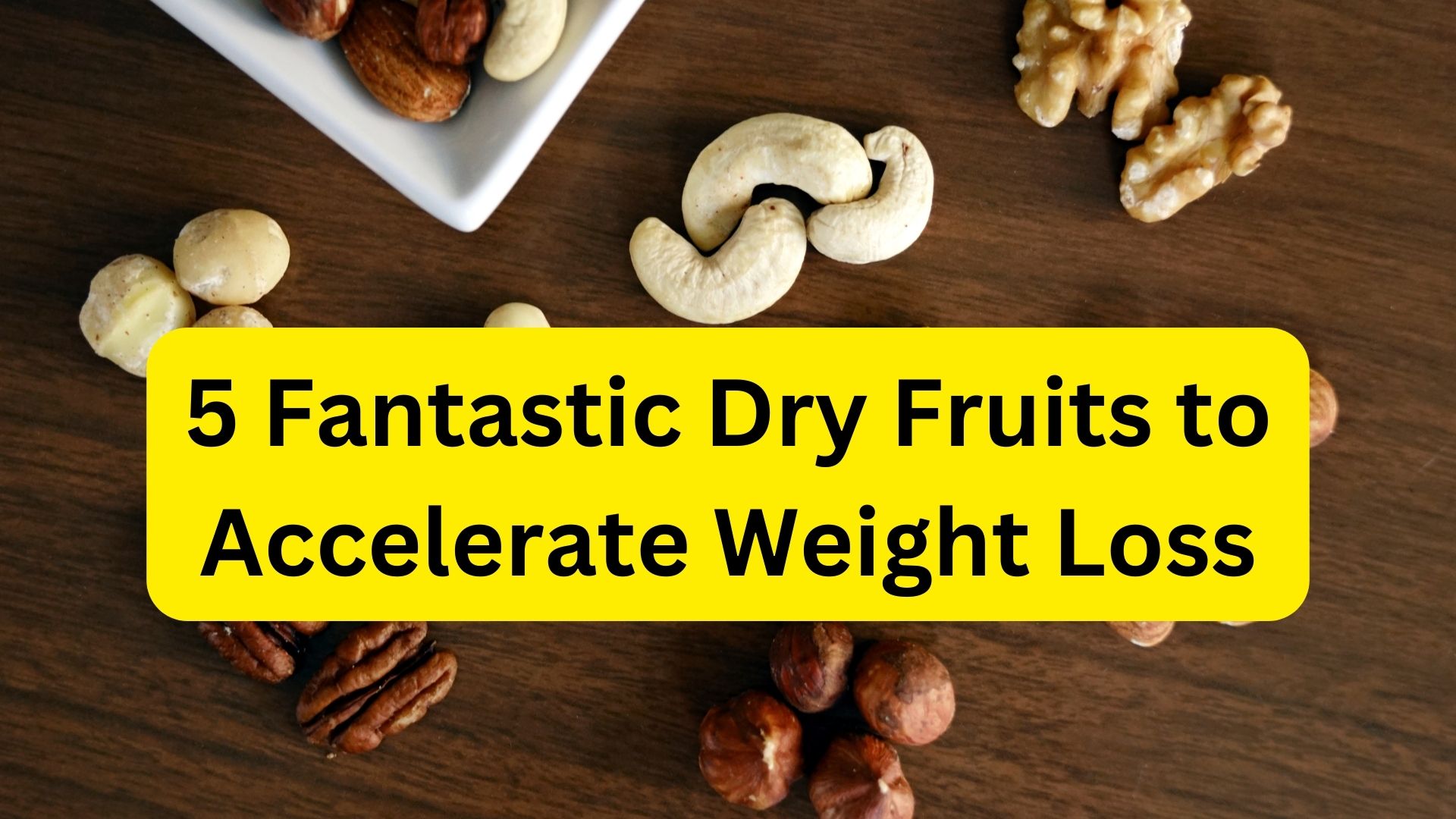 5 Fantastic Dry Fruits to Accelerate Weight Loss