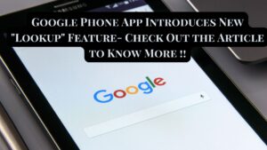 Google Phone App Introduces New "Lookup" Feature- Check Out the Article to Know More !!