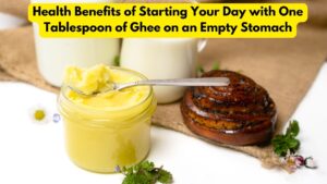 Health Benefits of Starting Your Day with One Tablespoon of Ghee on an Empty Stomach