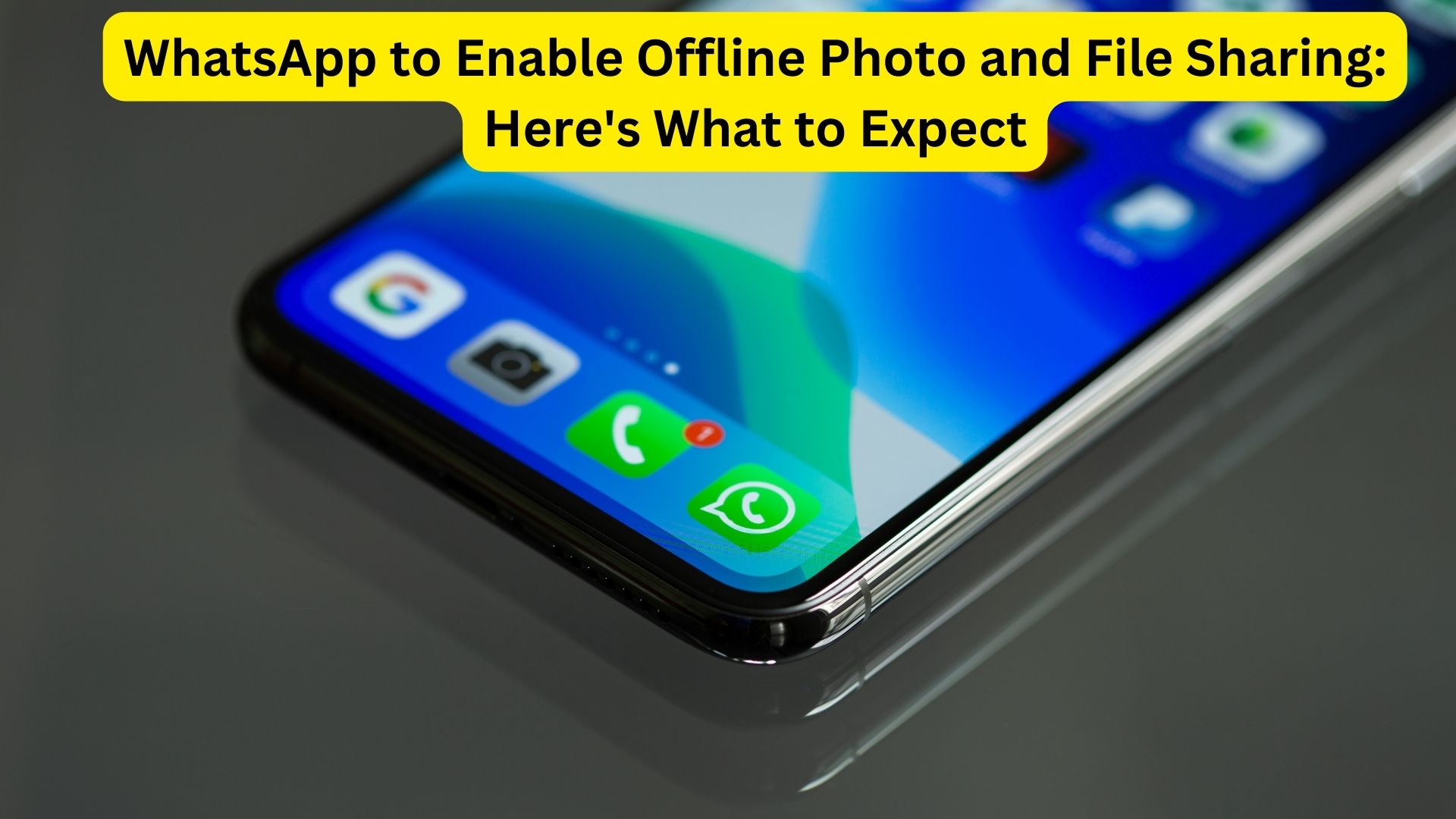 WhatsApp to Enable Offline Photo and File Sharing: Here's What to Expect