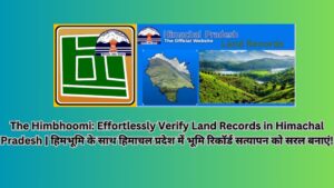 The Himbhoomi: Effortlessly Verify Land Records in Himachal Pradesh | हिमभूमि के साथ हिमाचल प्रदेश में भूमि रिकॉर्ड सत्यापन को सरल बनाएं!