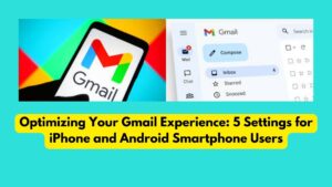 Optimizing Your Gmail Experience: 5 Settings for iPhone and Android Smartphone Users