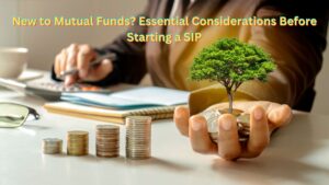 New to Mutual Funds? Essential Considerations Before Starting a SIP