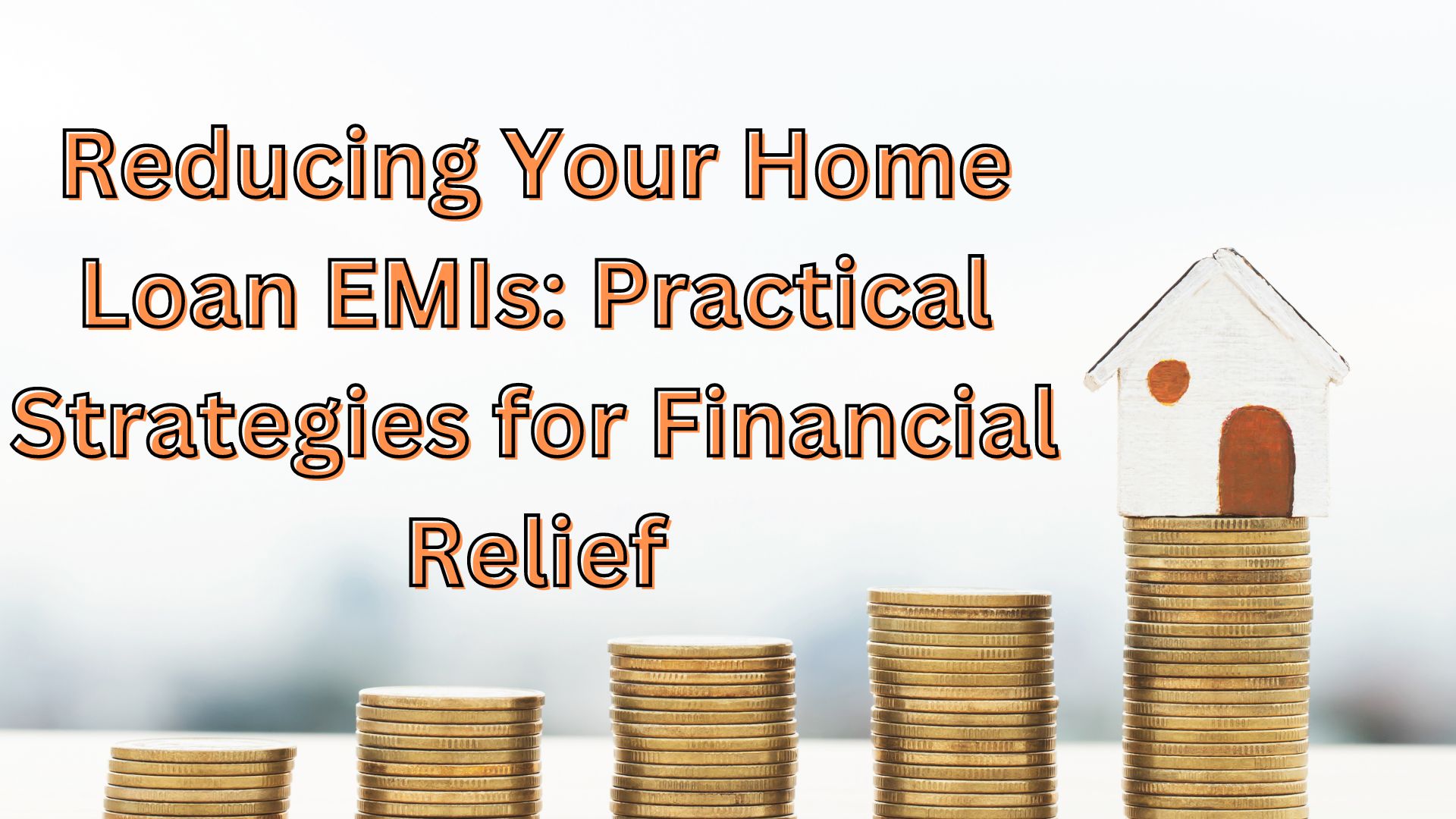 Reducing Your Home Loan EMIs: Practical Strategies for Financial Relief