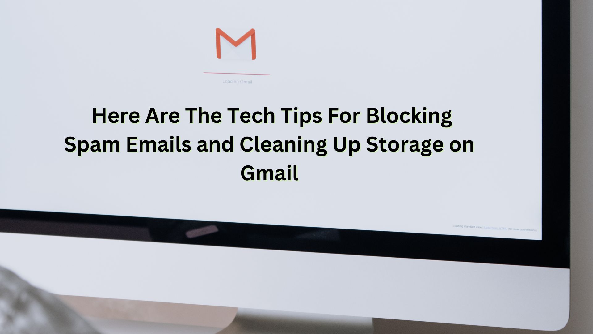 Here Are The Tech Tips For Blocking Spam Emails and Cleaning Up Storage on Gmail