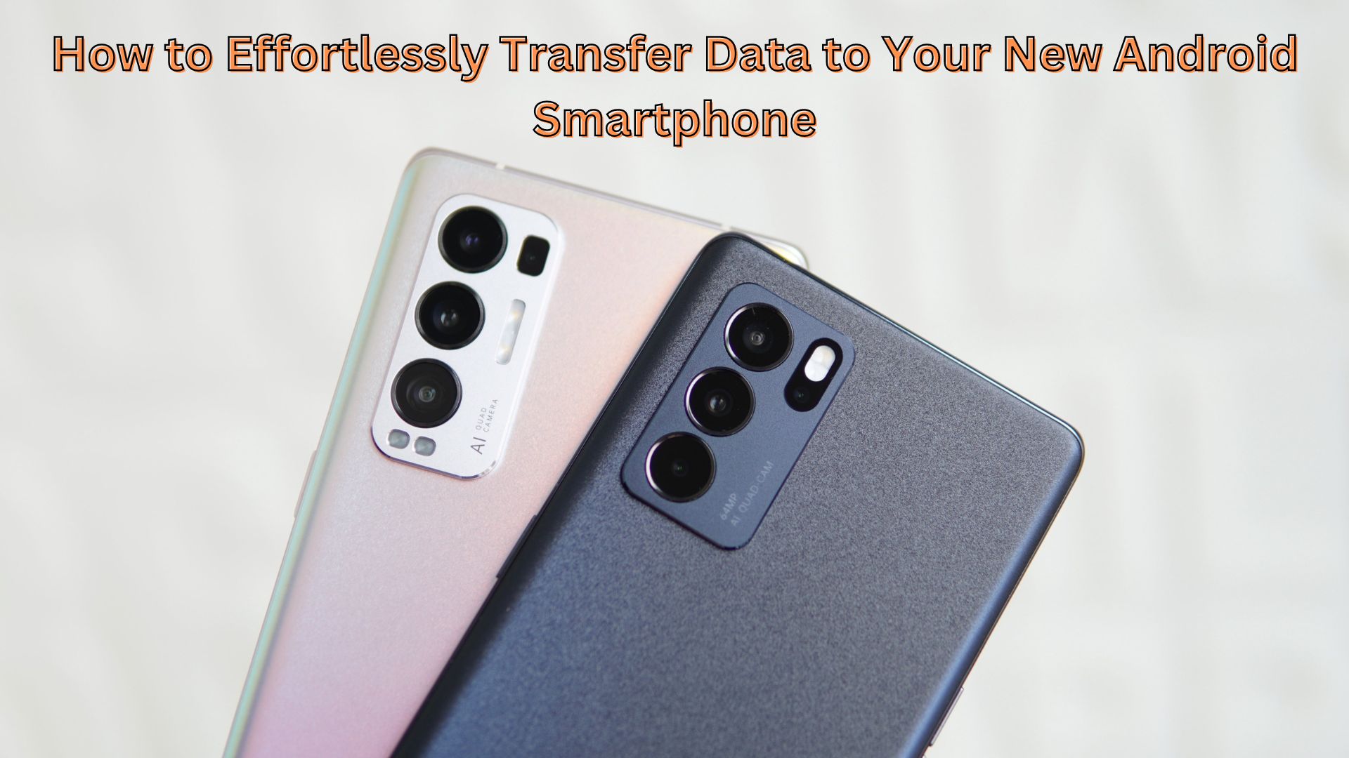 How to Effortlessly Transfer Data to Your New Android Smartphone