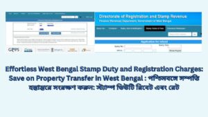 Effortless West Bengal Stamp Duty and Registration Charges: Save on Property Transfer in West Bengal : পশ্চিমবঙ্গে সম্পত্তি হস্তান্তরে সংরক্ষণ করুন: স্ট্যাম্প ডিউটি ​​রিবেট এবং রেট