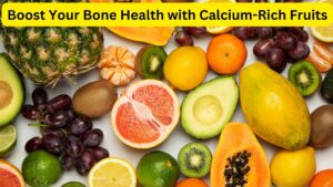 Boost Your Bone Health with Calcium-Rich Fruits