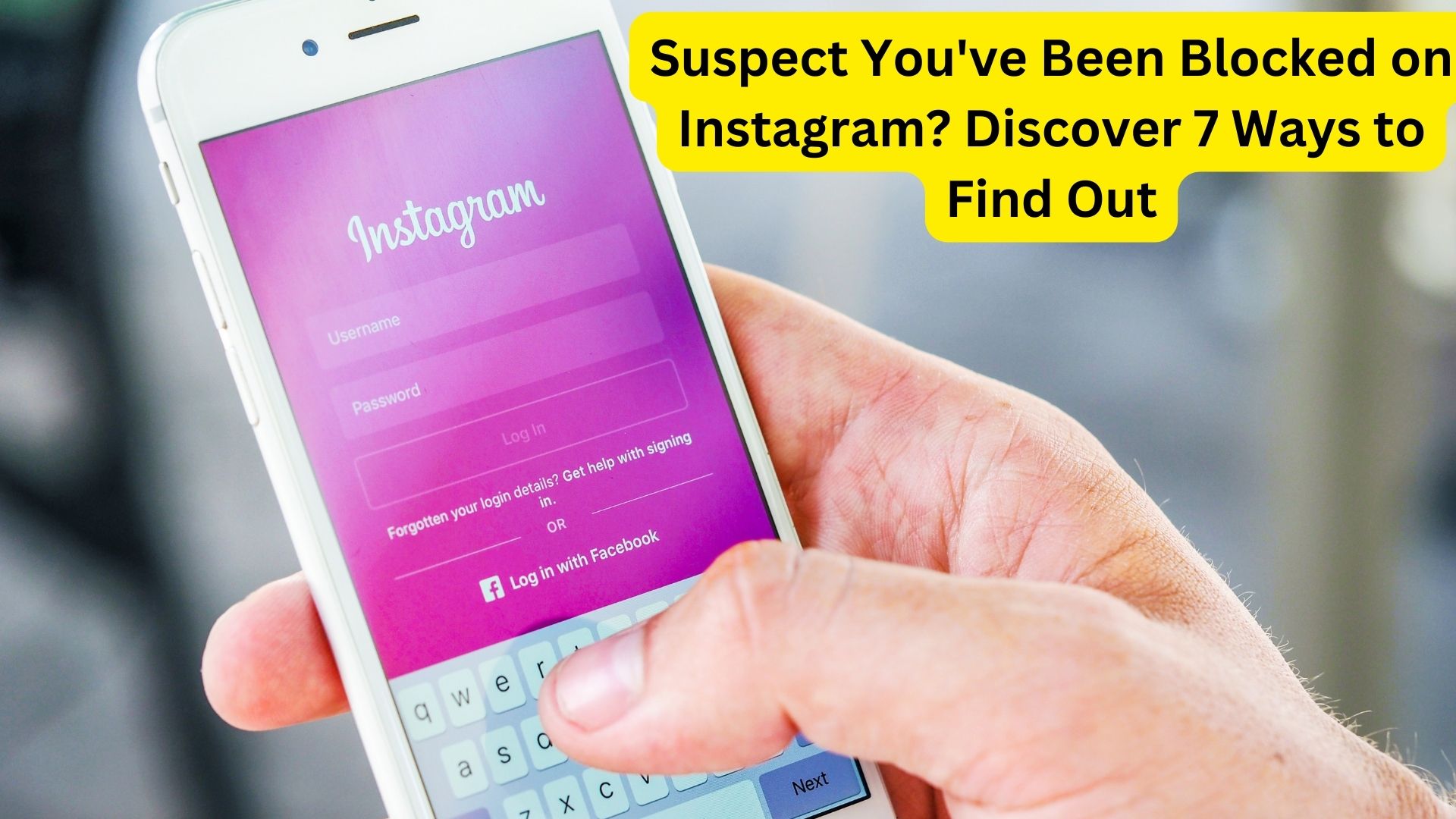 Suspect You've Been Blocked on Instagram? Discover 7 Ways to Find Out