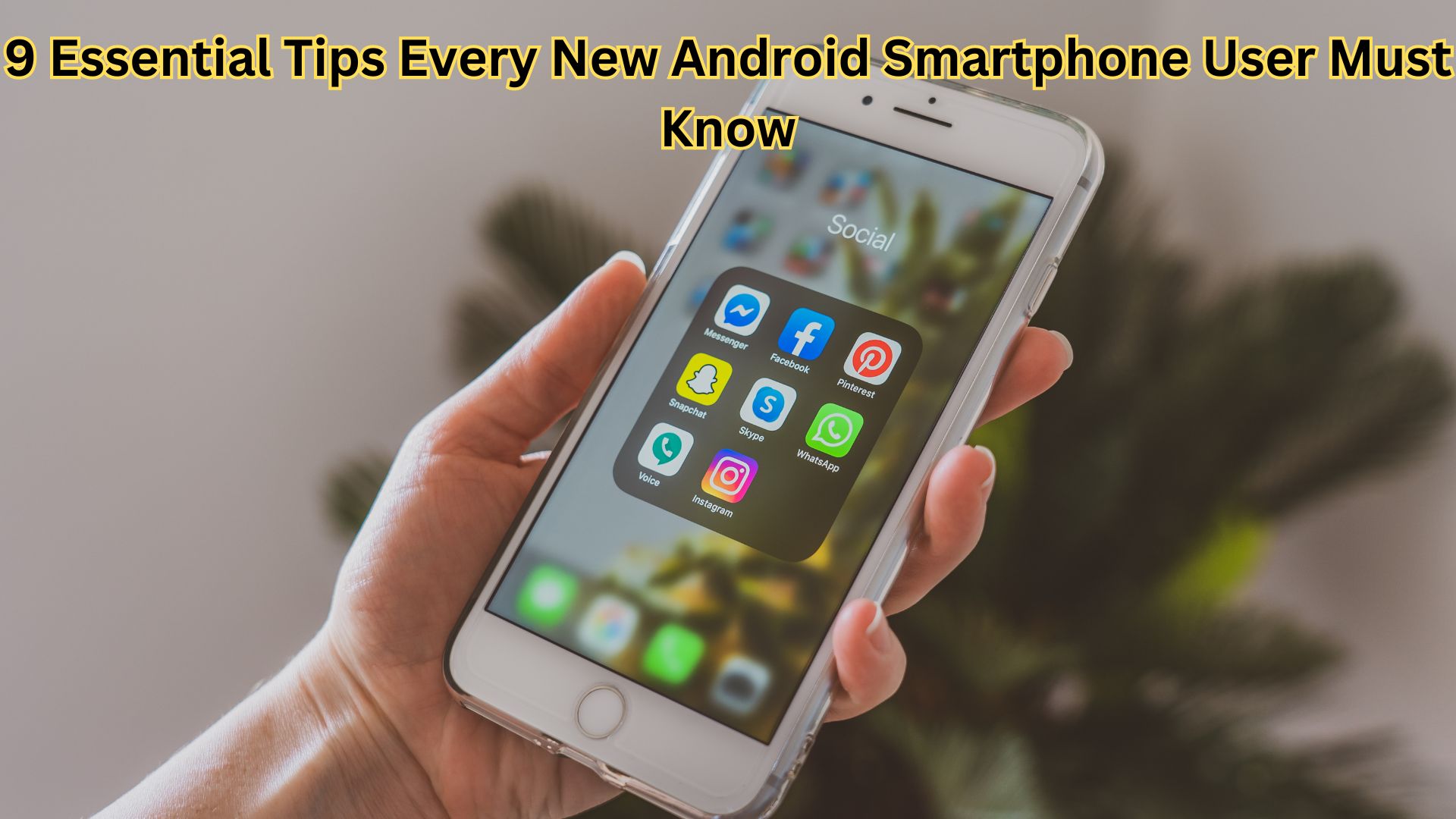 9 Essential Tips Every New Android Smartphone User Must Know