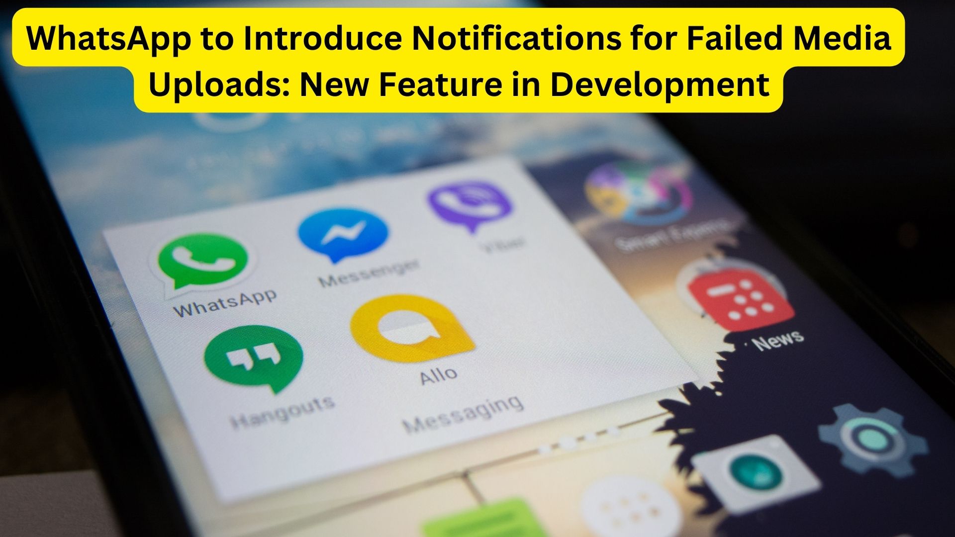 WhatsApp to Introduce Notifications for Failed Media Uploads: New Feature in Development