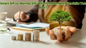 Smart SIP vs. Normal SIP: Which Investment Plan Suits You Best?